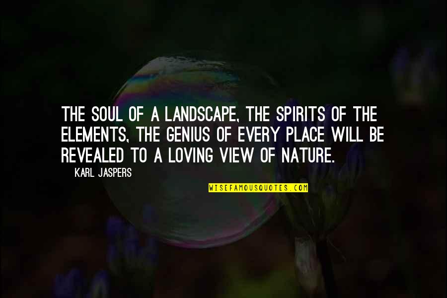 The View Of Nature Quotes By Karl Jaspers: The soul of a landscape, the spirits of