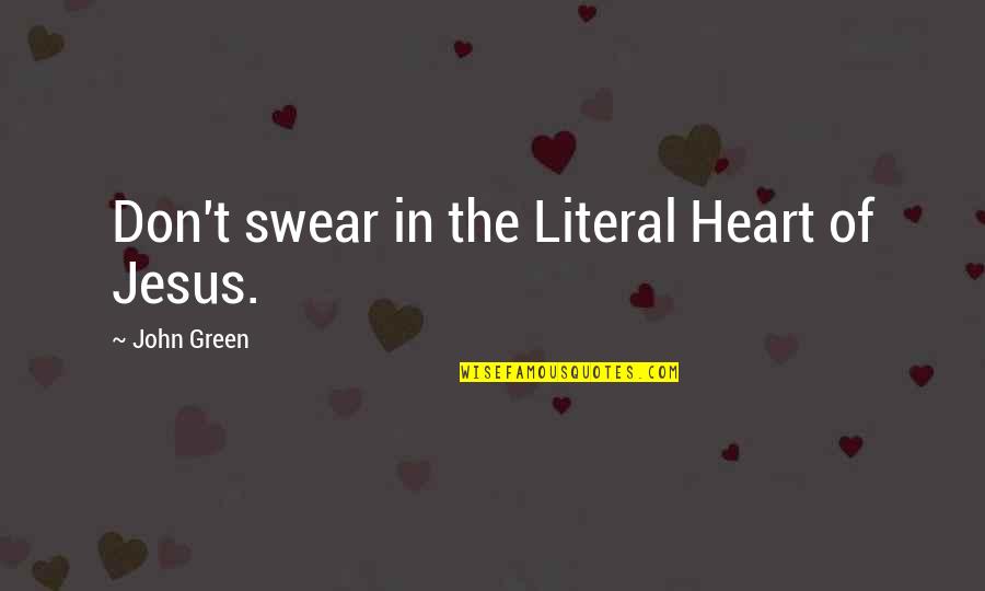 The View Of The Sea Quotes By John Green: Don't swear in the Literal Heart of Jesus.