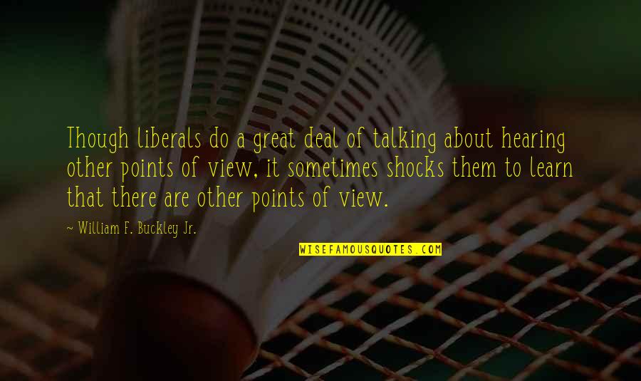 The View Though Quotes By William F. Buckley Jr.: Though liberals do a great deal of talking