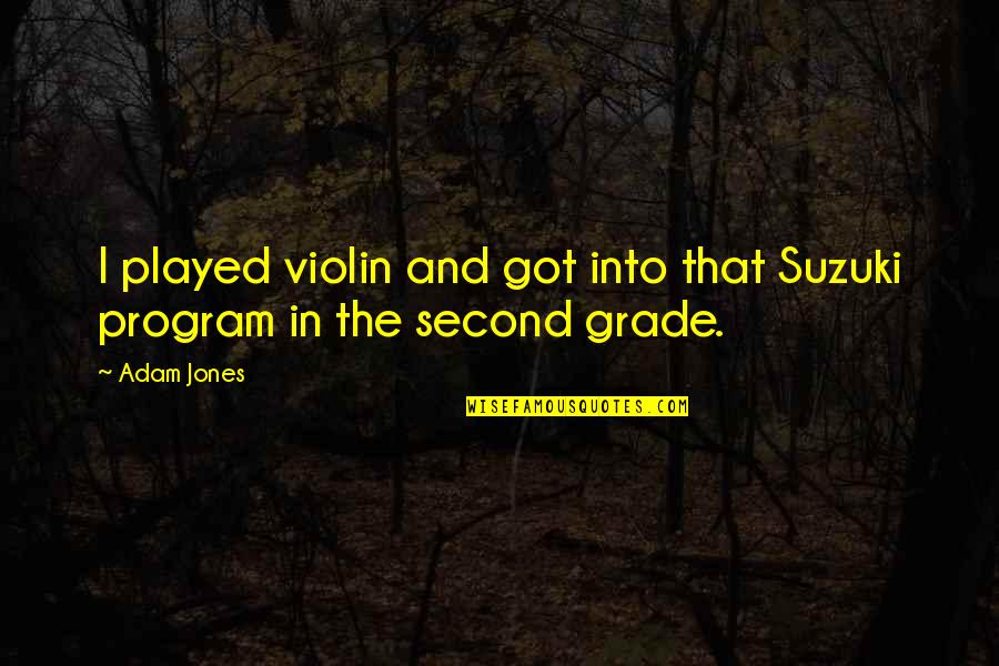 The Violin Quotes By Adam Jones: I played violin and got into that Suzuki