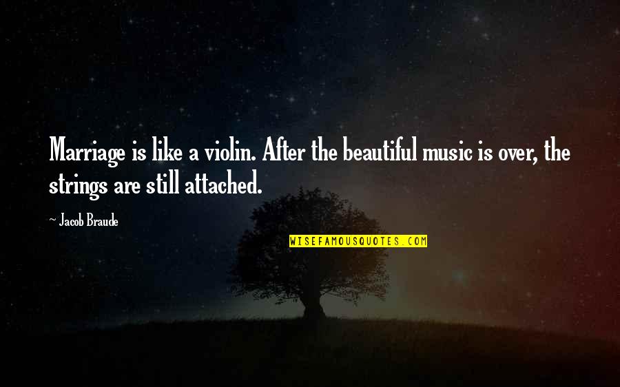 The Violin Quotes By Jacob Braude: Marriage is like a violin. After the beautiful