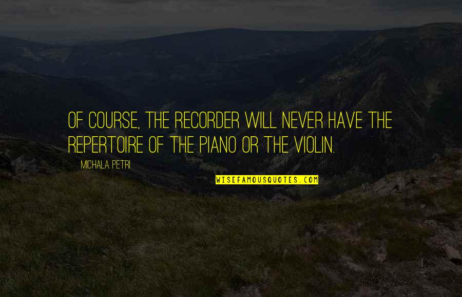 The Violin Quotes By Michala Petri: Of course, the recorder will never have the
