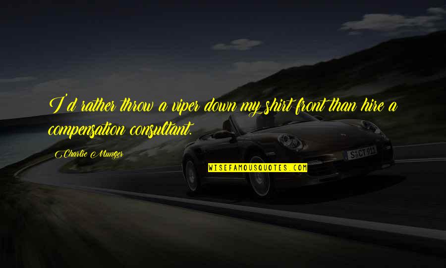 The Viper Quotes By Charlie Munger: I'd rather throw a viper down my shirt