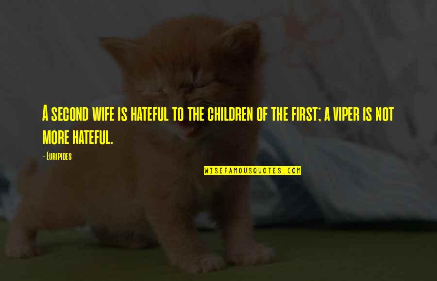 The Viper Quotes By Euripides: A second wife is hateful to the children