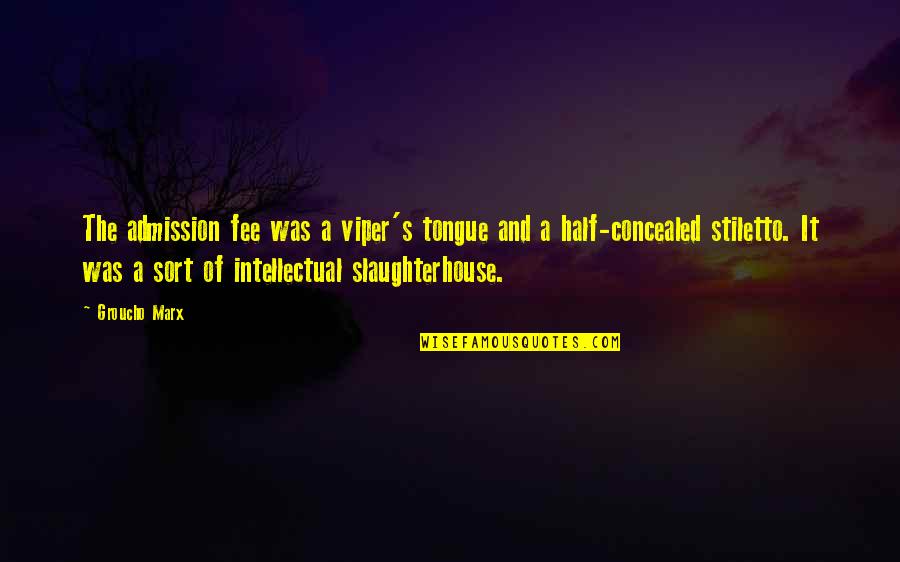 The Viper Quotes By Groucho Marx: The admission fee was a viper's tongue and The Viper Quotes By Groucho Marx: The admission fee was a viper's tongue and
