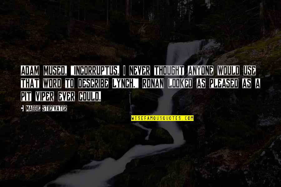 The Viper Quotes By Maggie Stiefvater: Adam mused, "Incorruptus. I never thought anyone would The Viper Quotes By Maggie Stiefvater: Adam mused, "Incorruptus. I never thought anyone would