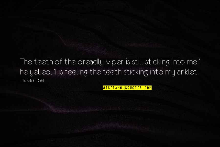 The Viper Quotes By Roald Dahl: The teeth of the dreadly viper is still