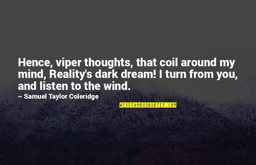 The Viper Quotes By Samuel Taylor Coleridge: Hence, viper thoughts, that coil around my mind, The Viper Quotes By Samuel Taylor Coleridge: Hence, viper thoughts, that coil around my mind,