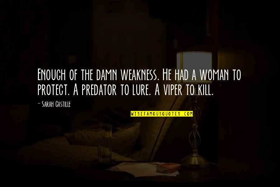 The Viper Quotes By Sarah Castille: Enough of the damn weakness. He had a The Viper Quotes By Sarah Castille: Enough of the damn weakness. He had a