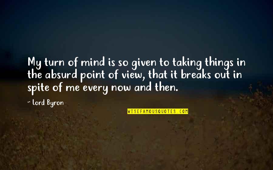 The Virgin Suicides Quotes By Lord Byron: My turn of mind is so given to