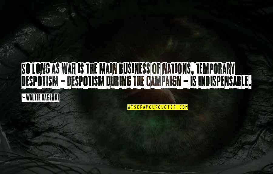 The Virgin Suicides Quotes By Walter Bagehot: So long as war is the main business