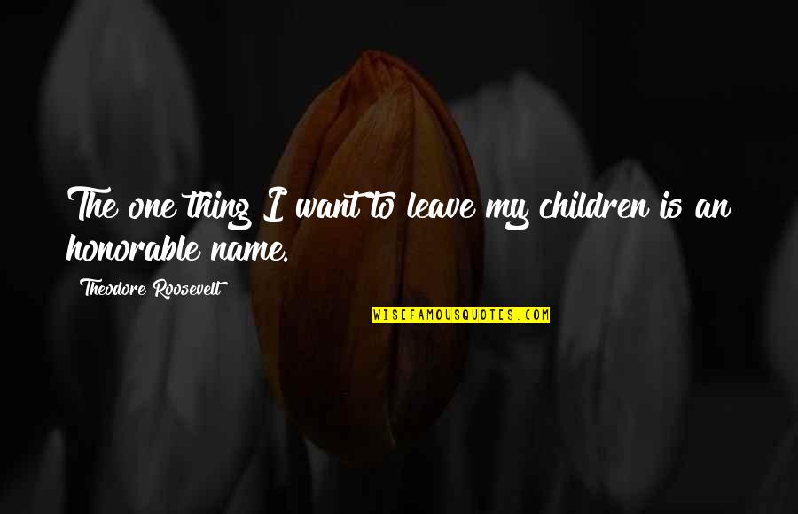 The Virginian Book Quotes By Theodore Roosevelt: The one thing I want to leave my The Virginian Book Quotes By Theodore Roosevelt: The one thing I want to leave my