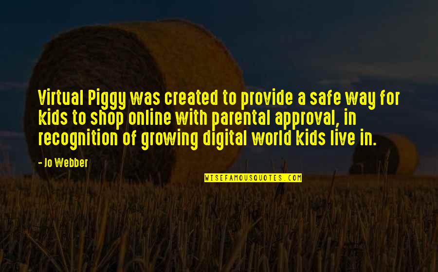 The Virtual World Quotes By Jo Webber: Virtual Piggy was created to provide a safe