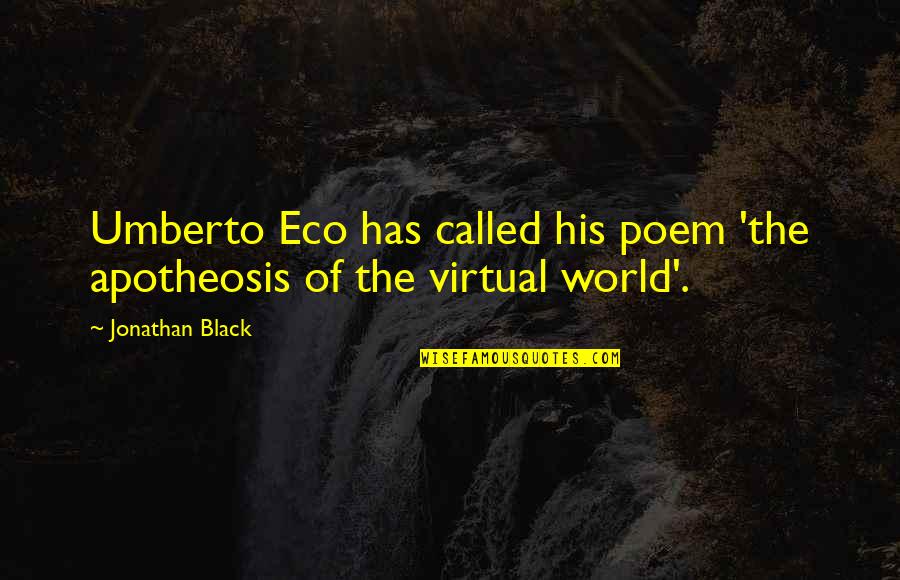 The Virtual World Quotes By Jonathan Black: Umberto Eco has called his poem 'the apotheosis