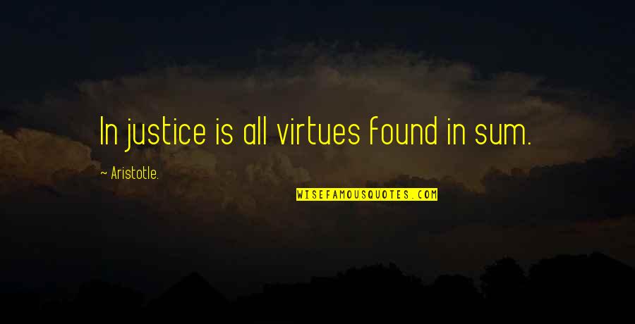 The Virtue Of Justice Quotes By Aristotle.: In justice is all virtues found in sum.