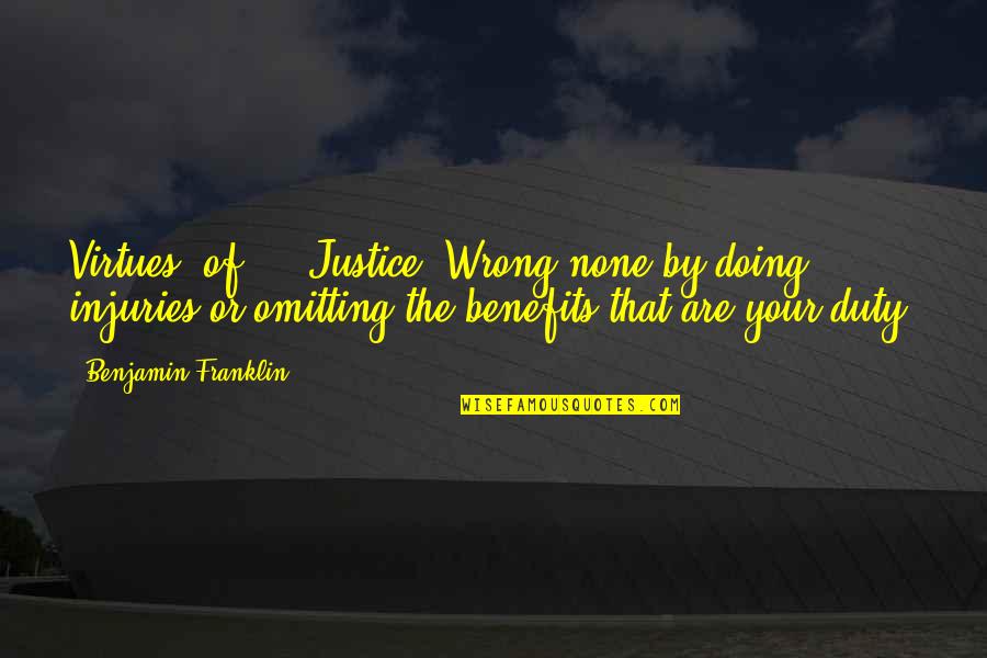 The Virtue Of Justice Quotes By Benjamin Franklin: Virtues, of ... Justice: Wrong none by doing