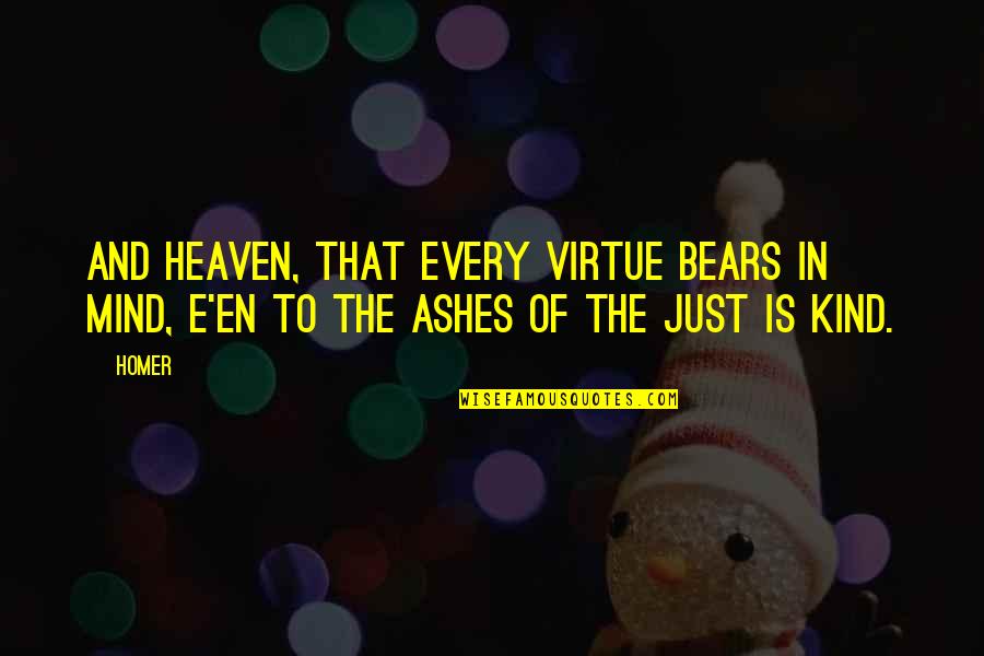 The Virtue Of Justice Quotes By Homer: And Heaven, that every virtue bears in mind,