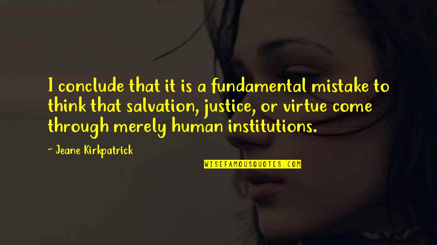 The Virtue Of Justice Quotes By Jeane Kirkpatrick: I conclude that it is a fundamental mistake