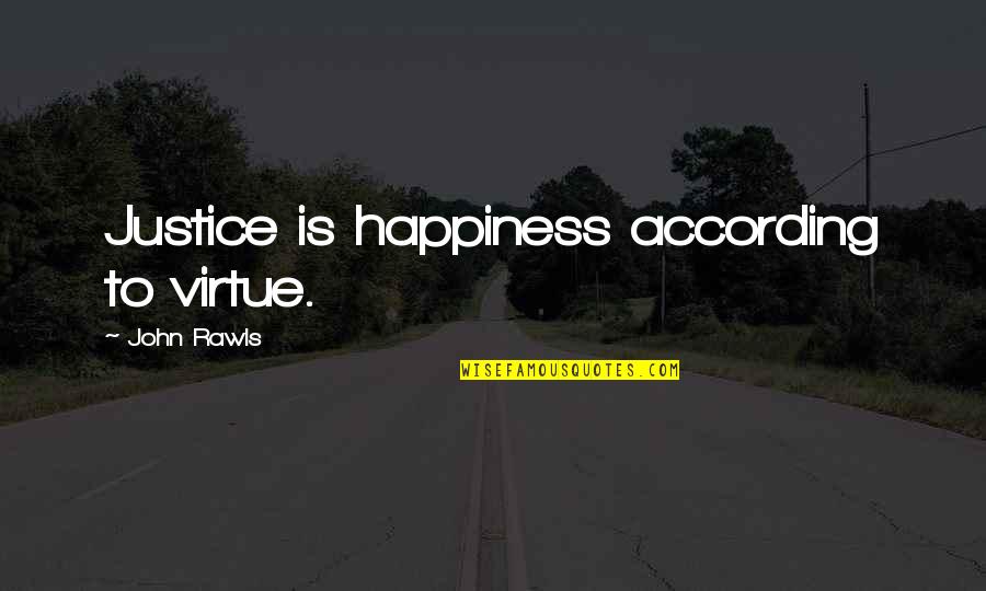 The Virtue Of Justice Quotes By John Rawls: Justice is happiness according to virtue.