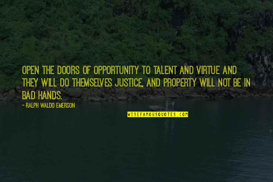 The Virtue Of Justice Quotes By Ralph Waldo Emerson: Open the doors of opportunity to talent and The Virtue Of Justice Quotes By Ralph Waldo Emerson: Open the doors of opportunity to talent and