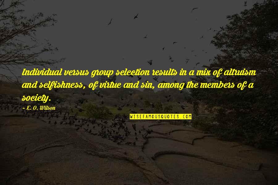 The Virtue Of Selfishness Quotes By E. O. Wilson: Individual versus group selection results in a mix
