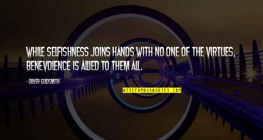 The Virtue Of Selfishness Quotes By Oliver Goldsmith: While selfishness joins hands with no one of