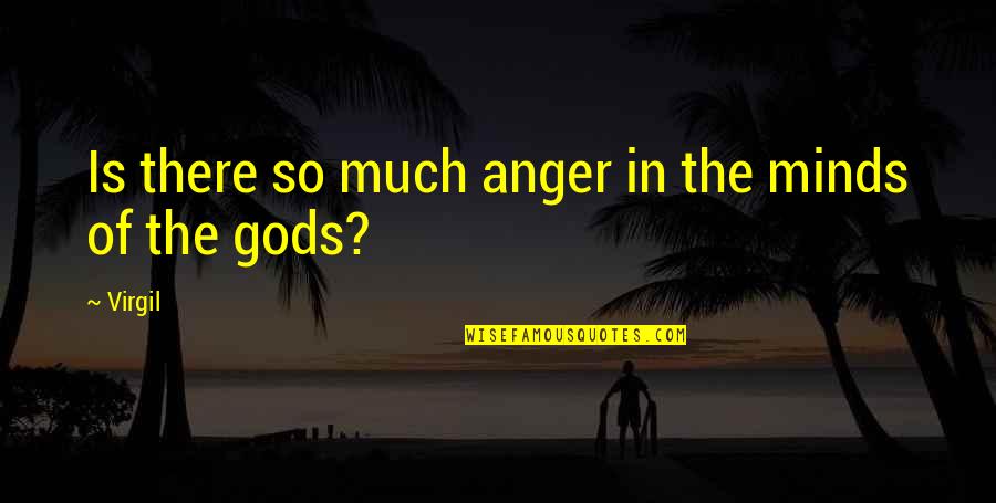 The Virtue Of Selfishness Quotes By Virgil: Is there so much anger in the minds