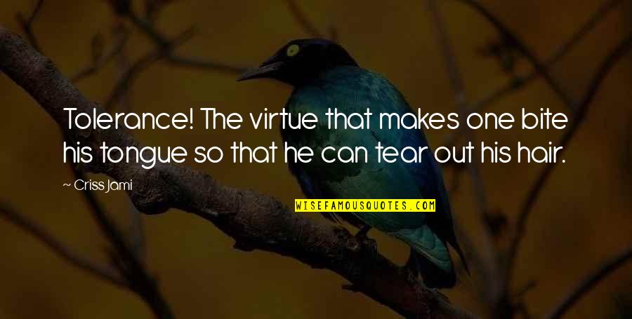 The Virtue Of Silence Quotes By Criss Jami: Tolerance! The virtue that makes one bite his