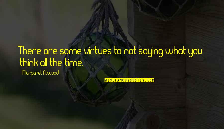 The Virtue Of Silence Quotes By Margaret Atwood: There are some virtues to not saying what