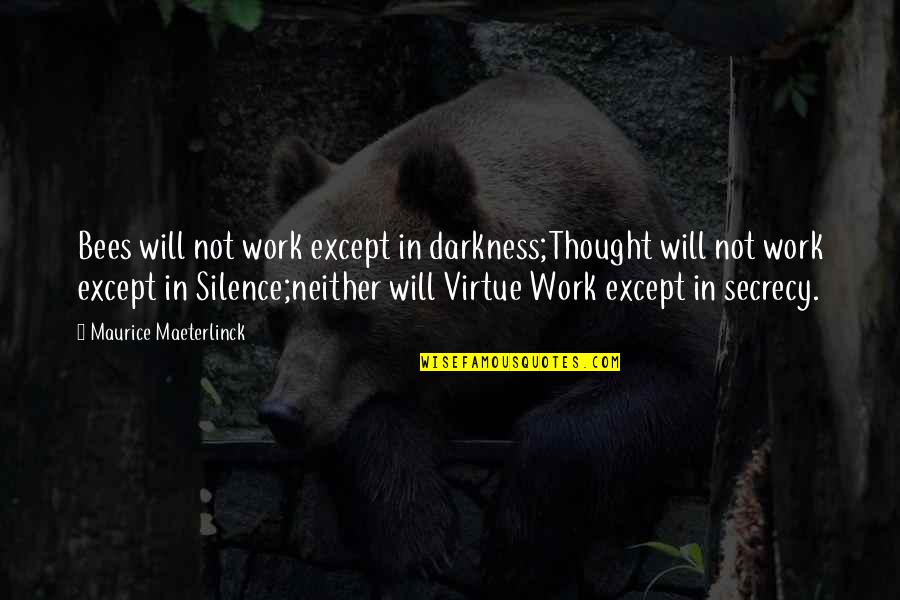 The Virtue Of Silence Quotes By Maurice Maeterlinck: Bees will not work except in darkness;Thought will