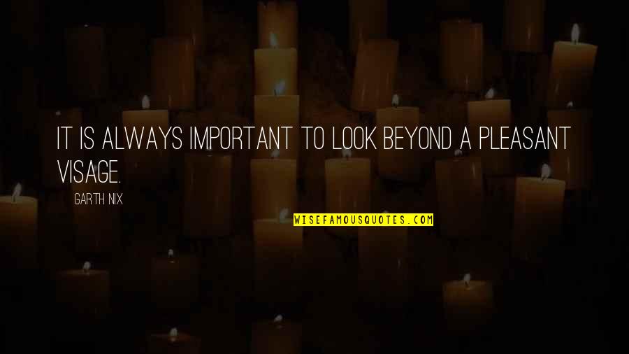 The Visage Quotes By Garth Nix: It is always important to look beyond a