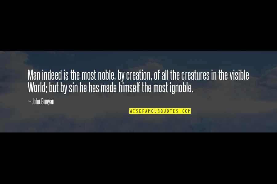 The Visible Man Quotes By John Bunyan: Man indeed is the most noble, by creation,