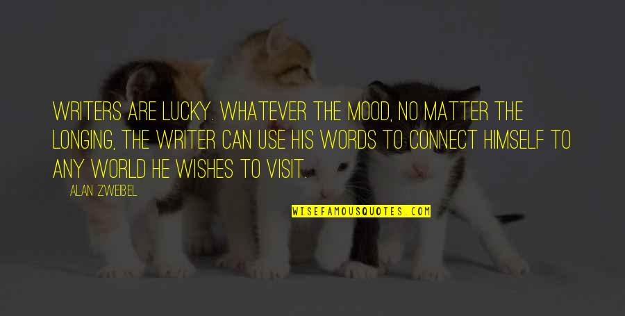 The Visit Quotes By Alan Zweibel: Writers are lucky. Whatever the mood, no matter The Visit Quotes By Alan Zweibel: Writers are lucky. Whatever the mood, no matter