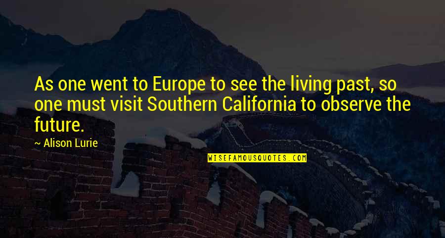 The Visit Quotes By Alison Lurie: As one went to Europe to see the The Visit Quotes By Alison Lurie: As one went to Europe to see the