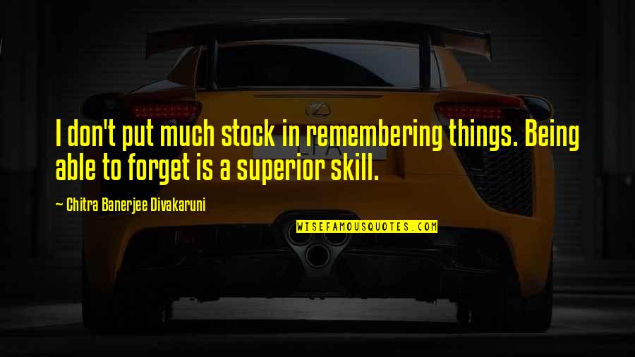 The Visit Quotes By Chitra Banerjee Divakaruni: I don't put much stock in remembering things. The Visit Quotes By Chitra Banerjee Divakaruni: I don't put much stock in remembering things.
