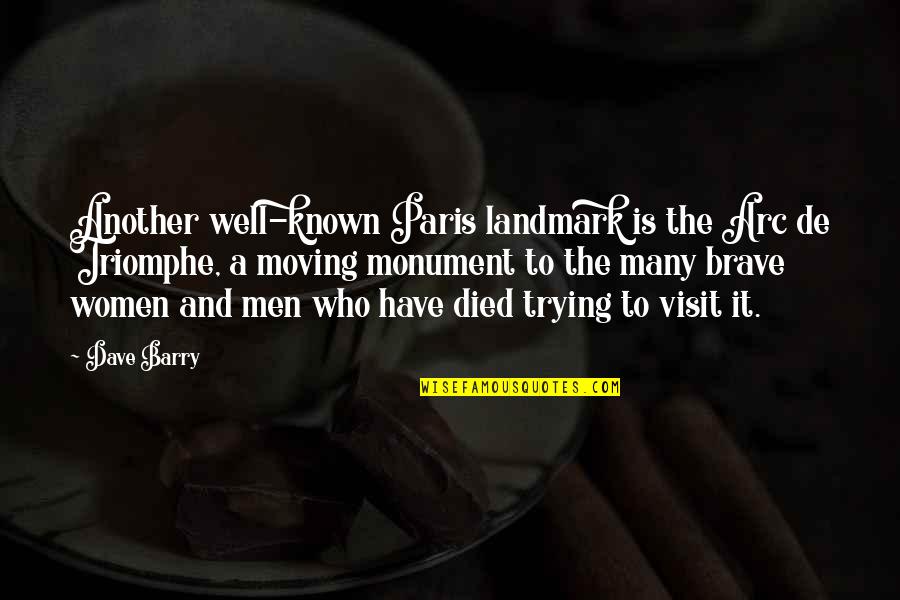 The Visit Quotes By Dave Barry: Another well-known Paris landmark is the Arc de The Visit Quotes By Dave Barry: Another well-known Paris landmark is the Arc de