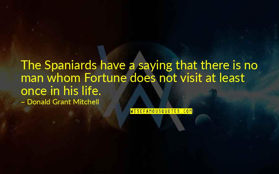 The Visit Quotes By Donald Grant Mitchell: The Spaniards have a saying that there is The Visit Quotes By Donald Grant Mitchell: The Spaniards have a saying that there is