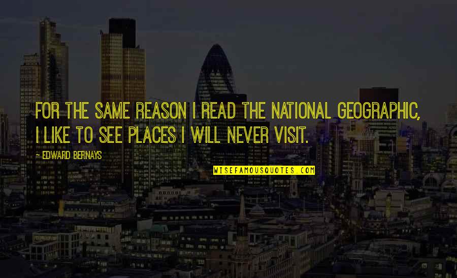 The Visit Quotes By Edward Bernays: For the same reason I read the National The Visit Quotes By Edward Bernays: For the same reason I read the National