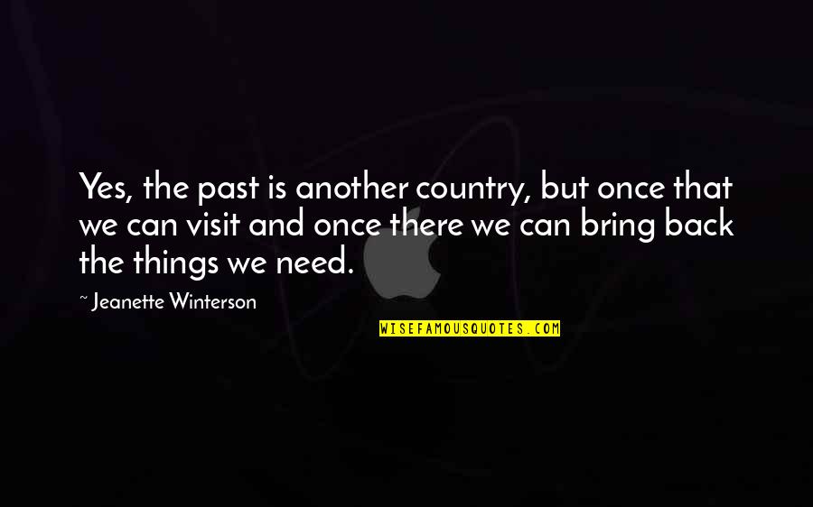 The Visit Quotes By Jeanette Winterson: Yes, the past is another country, but once The Visit Quotes By Jeanette Winterson: Yes, the past is another country, but once