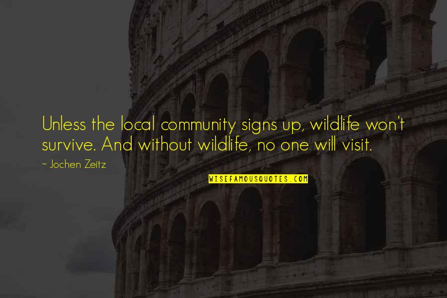The Visit Quotes By Jochen Zeitz: Unless the local community signs up, wildlife won't The Visit Quotes By Jochen Zeitz: Unless the local community signs up, wildlife won't