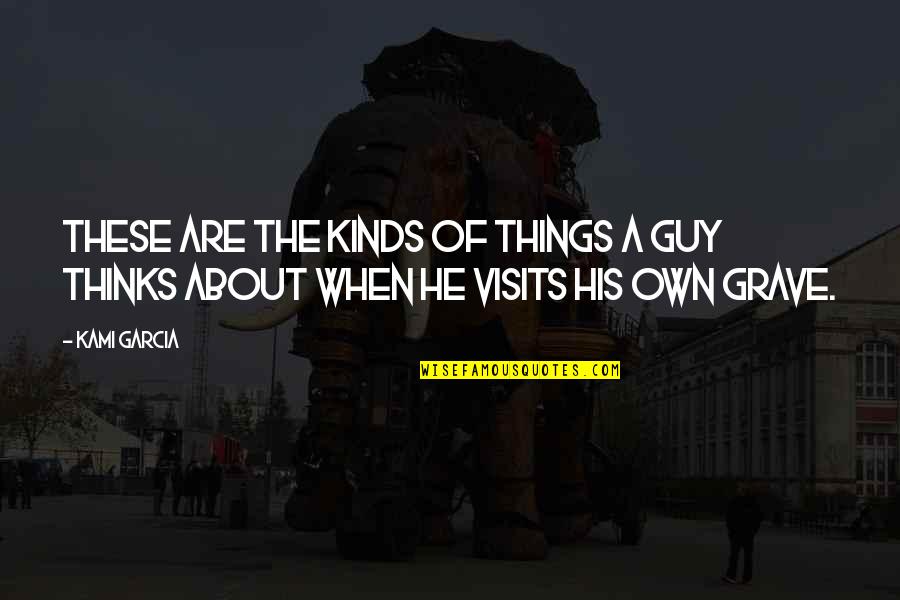 The Visit Quotes By Kami Garcia: These are the kinds of things a guy