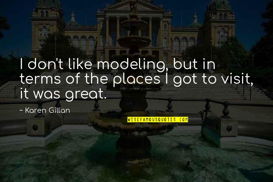 The Visit Quotes By Karen Gillan: I don't like modeling, but in terms of