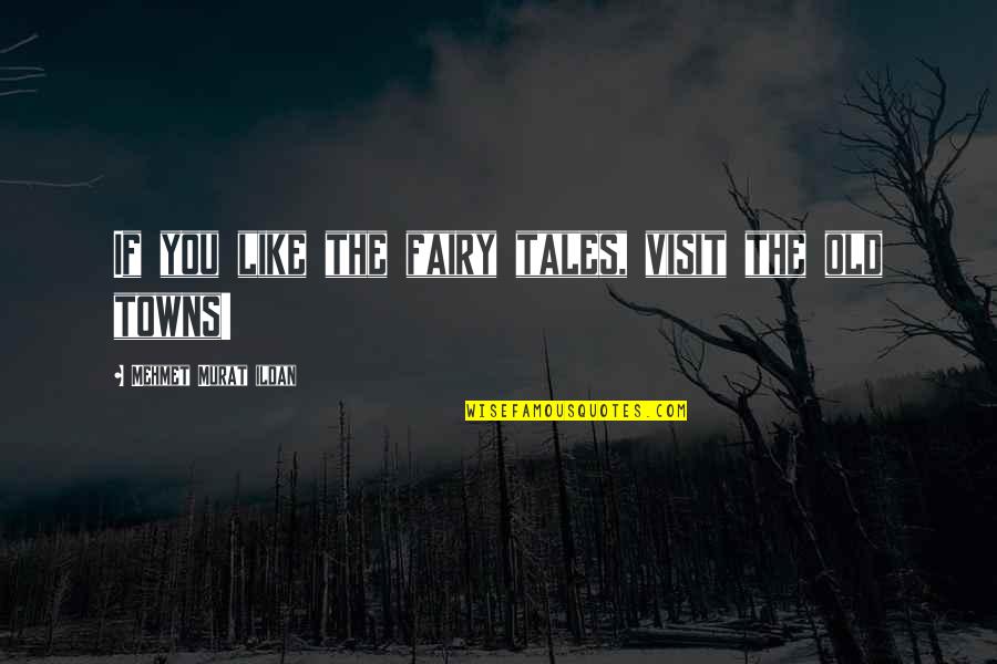 The Visit Quotes By Mehmet Murat Ildan: If you like the fairy tales, visit the The Visit Quotes By Mehmet Murat Ildan: If you like the fairy tales, visit the