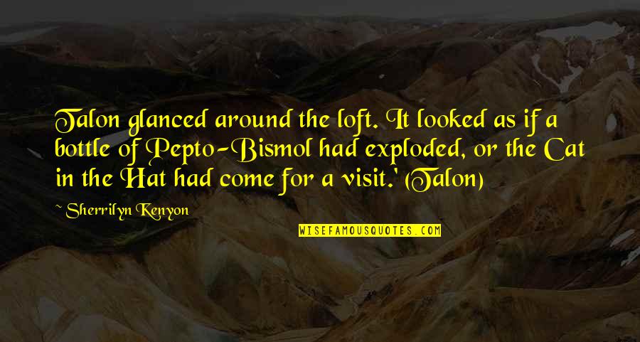 The Visit Quotes By Sherrilyn Kenyon: Talon glanced around the loft. It looked as The Visit Quotes By Sherrilyn Kenyon: Talon glanced around the loft. It looked as