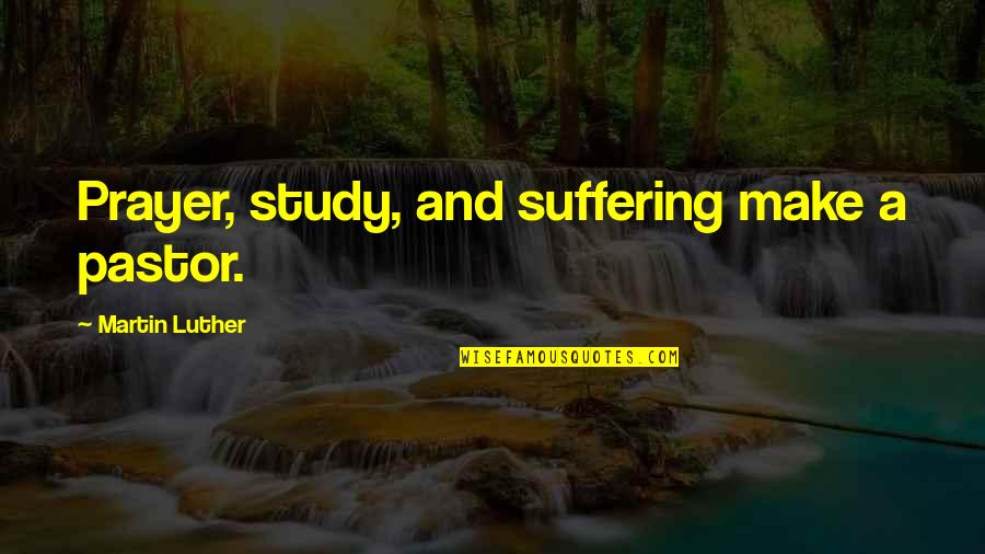The Visit Tragicomedy Quotes By Martin Luther: Prayer, study, and suffering make a pastor.