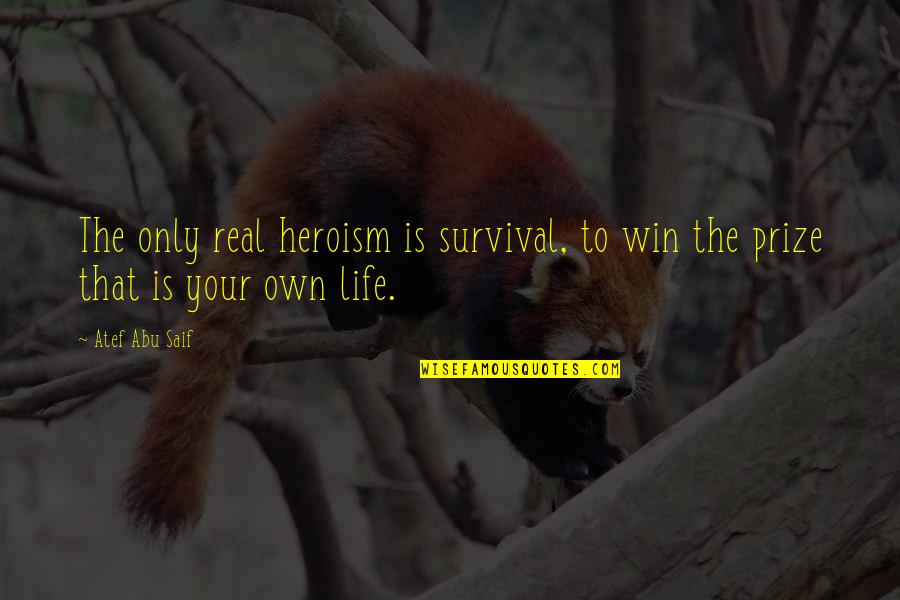 The Visitor Movie Quotes By Atef Abu Saif: The only real heroism is survival, to win