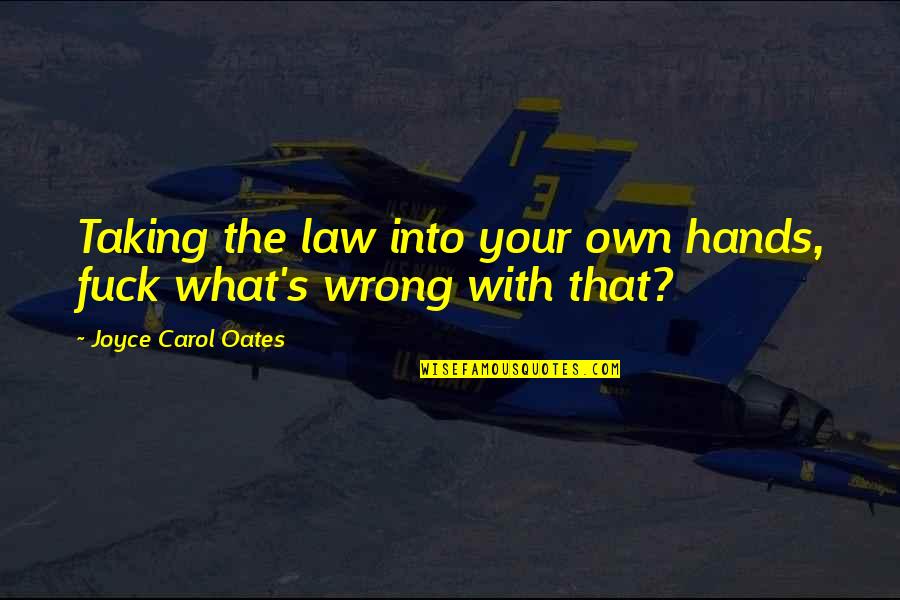 The Visitor Movie Quotes By Joyce Carol Oates: Taking the law into your own hands, fuck