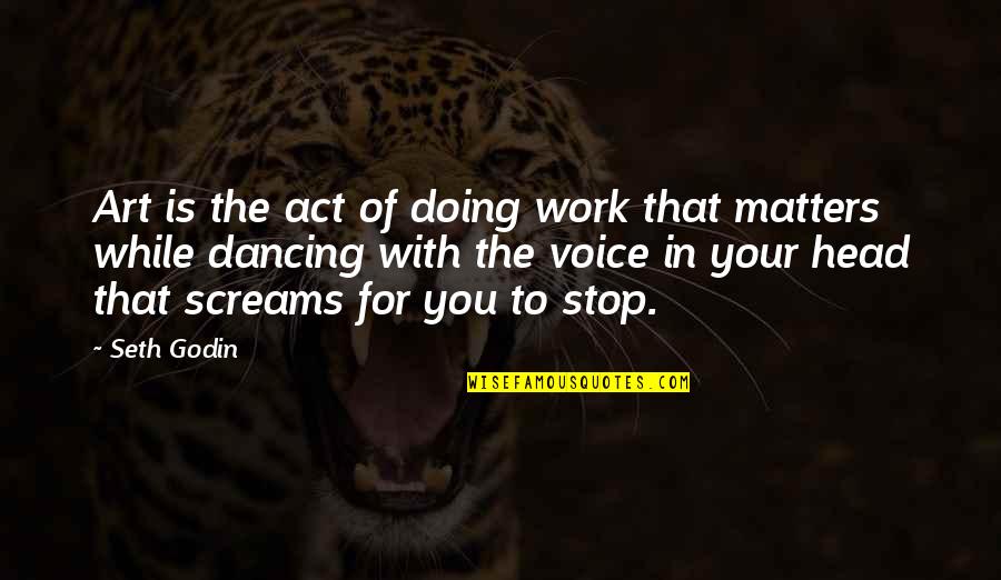 The Voice In Your Head Quotes By Seth Godin: Art is the act of doing work that