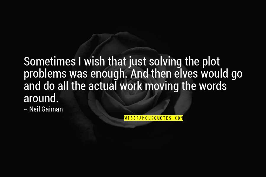 The Voice Michael Schiavello Quotes By Neil Gaiman: Sometimes I wish that just solving the plot