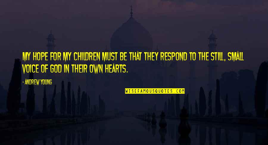 The Voice Of God Quotes By Andrew Young: My hope for my children must be that The Voice Of God Quotes By Andrew Young: My hope for my children must be that